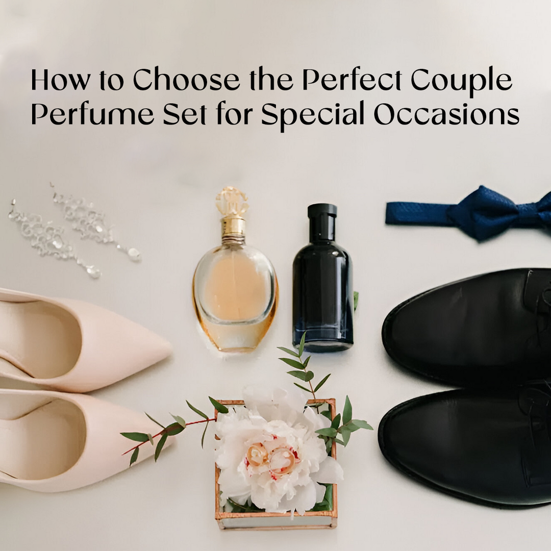 How to Choose the Perfect Couple Perfume Set for Special Occasions